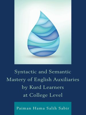 cover image of Syntactic and Semantic Mastery of English Auxiliaries by Kurd Learners at College Level